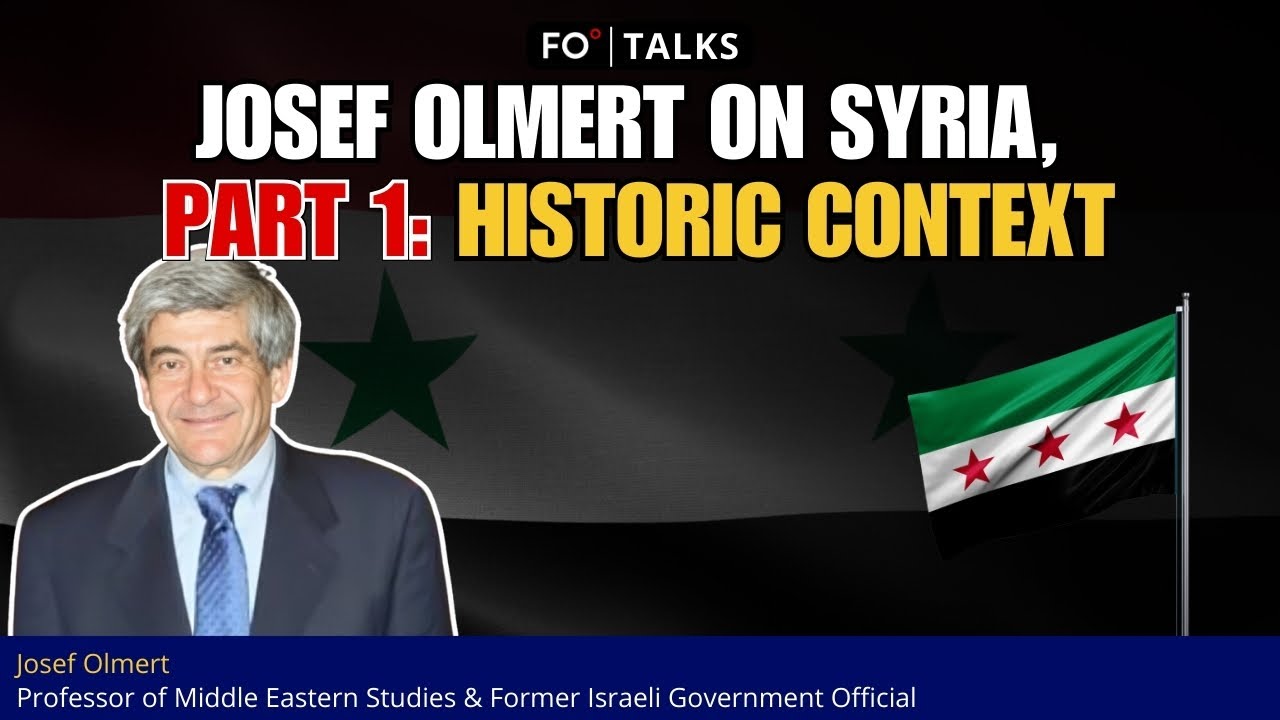 FO° Talks: Josef Olmert on Syria, Part 1: Historic Context